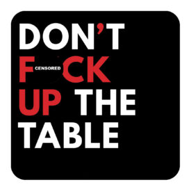 Don't Fuck Up The Table - Cool Coasters - The BASIQ