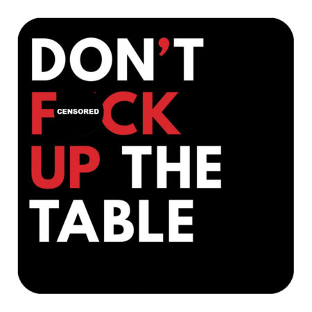 Don't Fuck Up The Table - Cool Coasters - The BASIQ