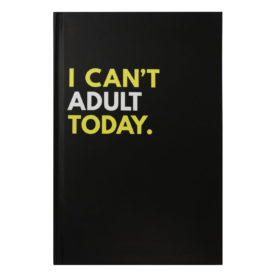 I Can't Adult Today - Cool Notebooks - The BASIQ - 1