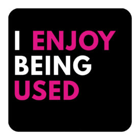 I Enjoy Being Used - Cool Coasters - The BASIQ