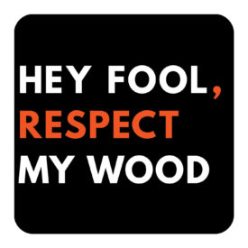 Respect My Wood - Cool Coasters - The BASIQ